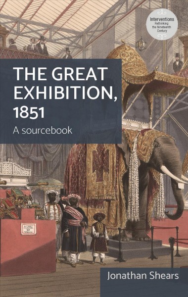 The Great Exhibition, 1851 : a sourcebook / edited by Jonathon Shears.