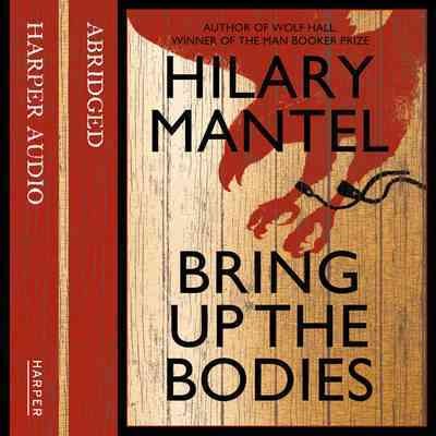 Bring up the bodies [sound recording] / Hilary Mantel.