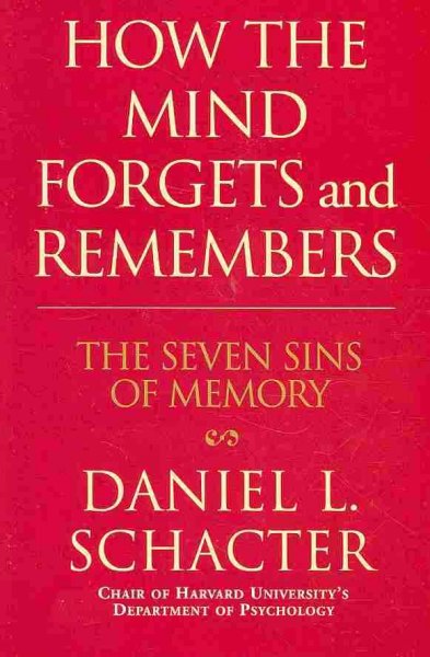 How the mind forgets and remembers : the seven sins of memory / Daniel L. Schacter.