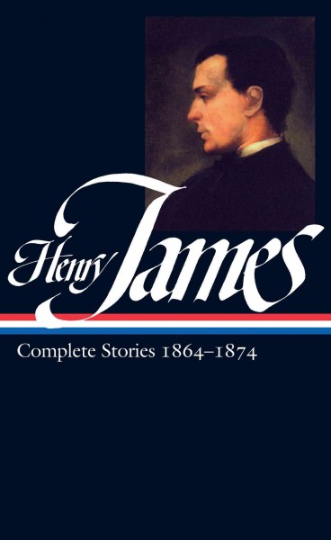 Complete stories, 1864-1874 / Henry James ; [Jean Strouse, editor].