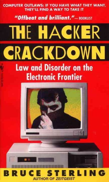 The hacker crackdown : law and disorder on the electronic frontier / Bruce Sterling.