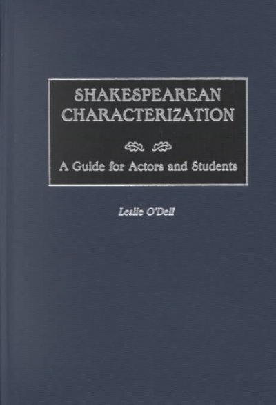 Shakespearean characterization : a guide for actors and students / Leslie O'Dell.