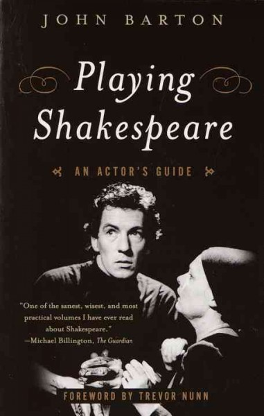 Playing Shakespeare : an actor's guide / John Barton ; foreword by Trevor Nunn.