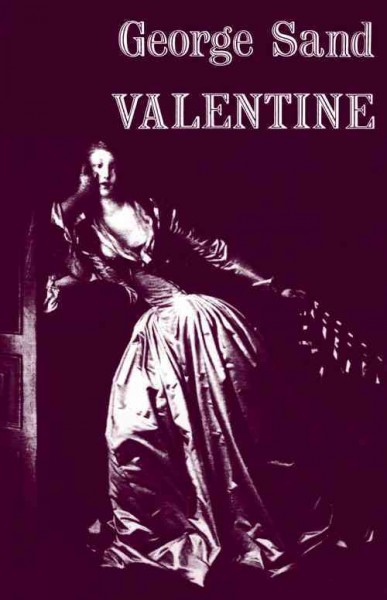 Valentine / George Sand ; translated by George Burnham Ives ; with a new chronology of her life and work.