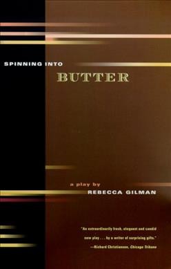 Spinning into butter : a play / by Rebecca Gilman.