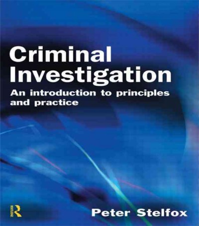 Criminal investigation : an introduction to principles and practice / Peter Stelfox.