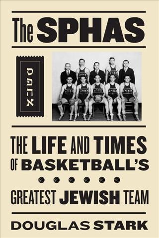 The SPHAS [electronic resource] : the life and times of basketball's greatest Jewish team / Douglas Stark ; foreword by Lynn Sherr.