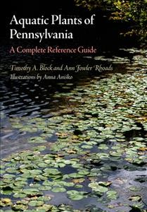 Aquatic plants of Pennsylvania [electronic resource] : a complete reference guide / Ann Fowler Rhoads and Timothy A. Block; drawings by Anna Anisko.