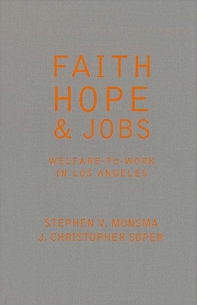 Faith, hope & jobs [electronic resource] : welfare-to-work in Los Angeles / Stephen V. Monsma, J. Christopher Soper.
