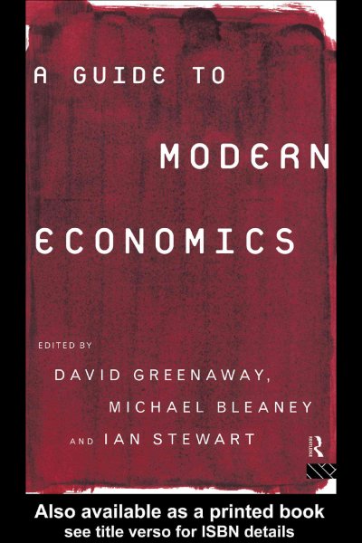A guide to modern economics / edited by David Greenaway, Michael Bleaney, and Ian Stewart.