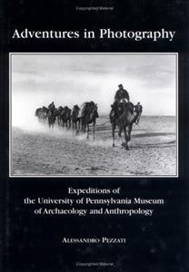 Adventures in photography [electronic resource] : expeditions of the University of Pennsylvania Museum of Archaeology and Anthropology /  Alessandro Pezzati.