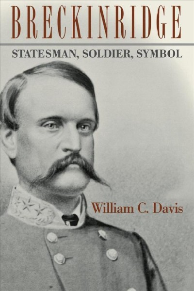Breckinridge [electronic resource] : statesman, soldier, symbol /  William C. Davis.
