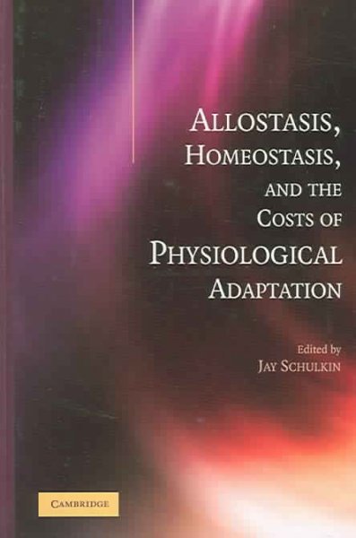 Allostasis, homeostasis and the costs of physiological adaptation / edited by Jay Schulkin.