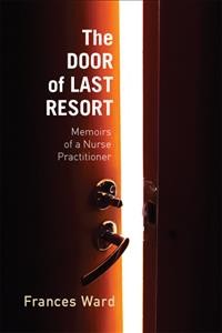 The door of last resort : memoirs of a nurse practitioner / Frances Ward.