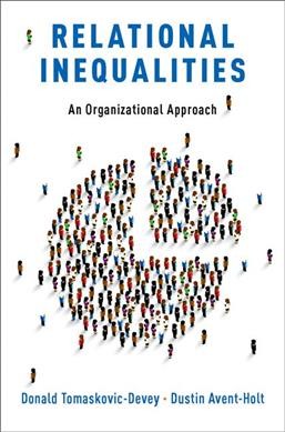 Relational inequalities : an organizational approach / Donald Tomaskovic-Devey Dustin Avent-Holt.
