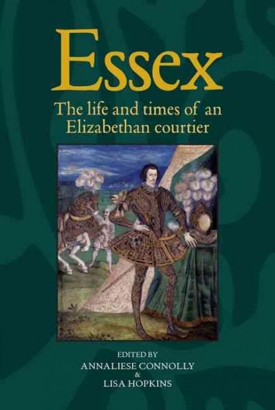 Essex : the cultural impact of an Elizabethan courtier.