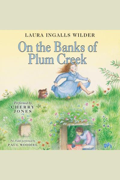 On the banks of Plum Creek / by Laura Ingalls Wilder.