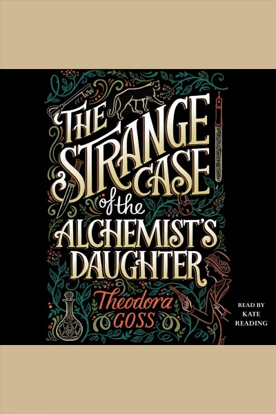 The strange case of the alchemist's daughter / Theodora Goss.