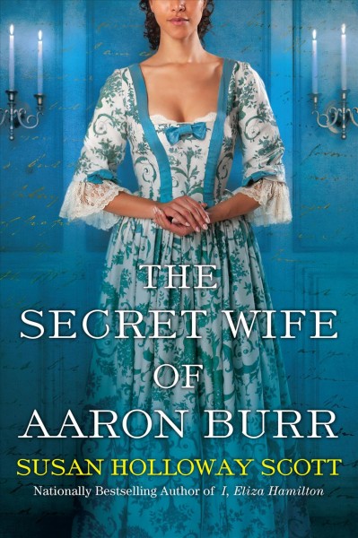 The secret wife of Aaron Burr / Susan Holloway Scott.