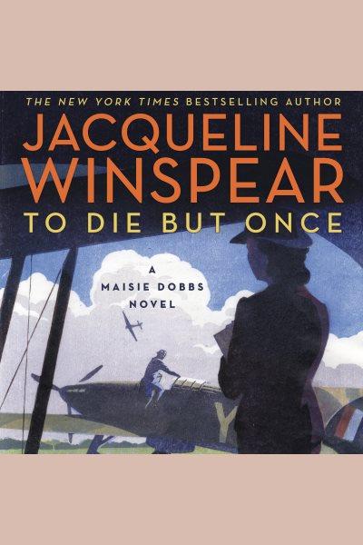 To die but once / Jacqueline Winspear.