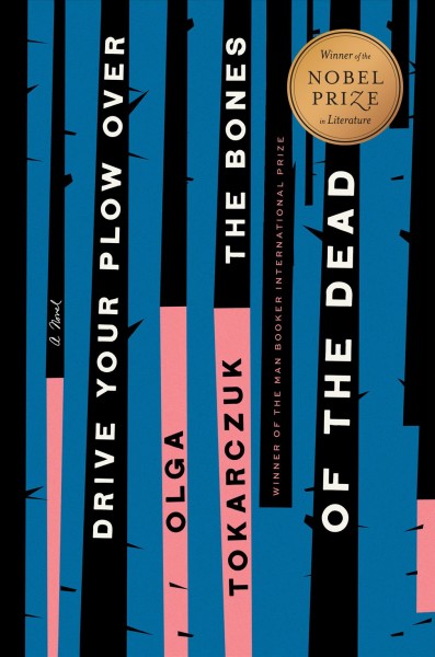 Drive your plow over the bones of the dead : a novel / Olga Tokarczuk ; translated by Antonia Lloyd-Jones.