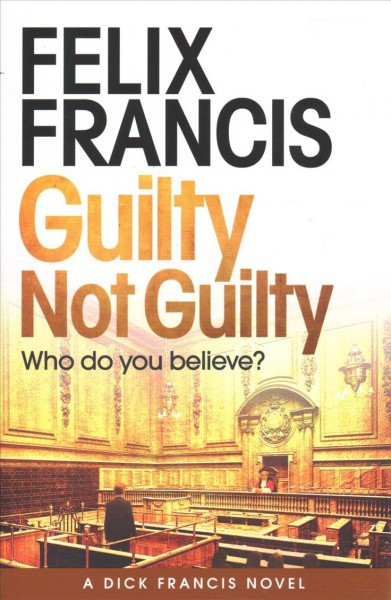 Guilty not guilty / Felix Francis.