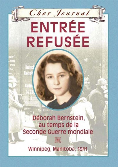 Entrée refusée : Déborah Bernstein, au temps de la Seconde Guerre mondiale / Carol Matas ; texte français de Martine Faubert.