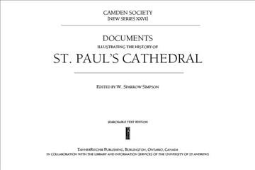 Documents illustrating the history of St. Paul's Cathedral / edited, for the most part from original sources, by W. Sparrow Simpson.
