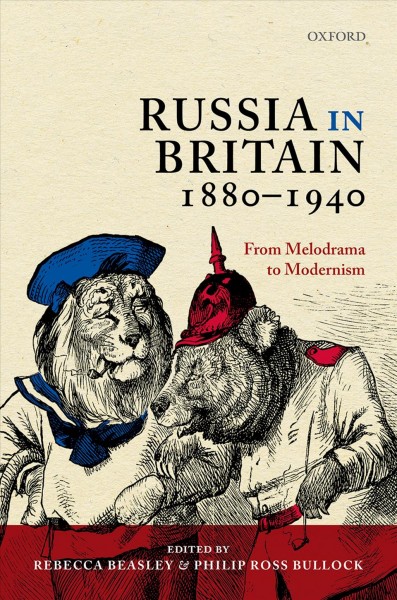 Russia in Britain, 1880-1940 : from melodrama to modernism / edited by Rebecca Beasley and Philip Ross Bullock.