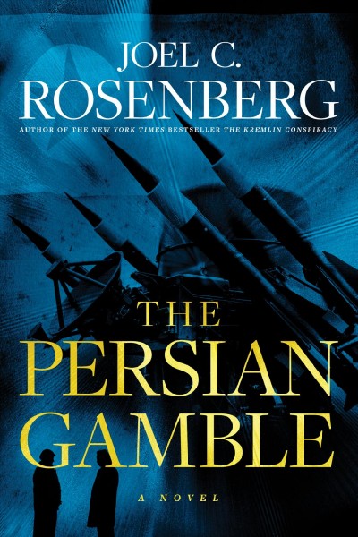 The Persian Gamble A Novel Joel C. Rosenberg