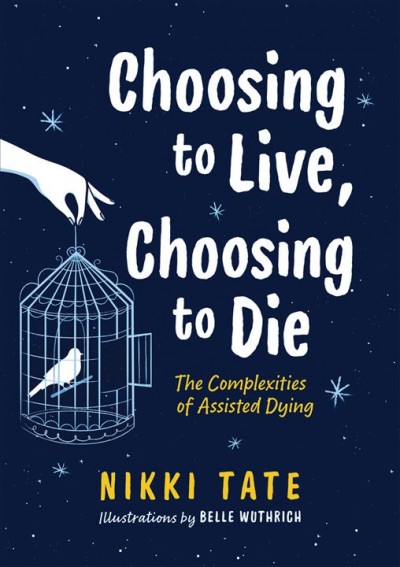 Choosing to live, choosing to die [electronic resource] : The complexities of assisted dying. Nikki Tate.