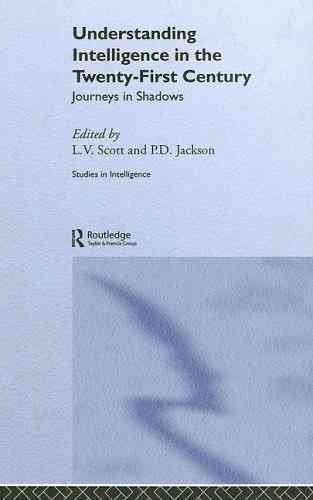 Understanding intelligence in the twenty-first century : journeys in shadows / edited by L.V. Scott and P.D. Jackson.