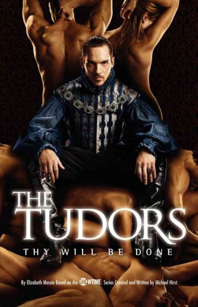 Tudors: thy will be done :, The  a novelization of season three of the Tudors Paperbacks{} created by Michael Hirst ; written by Elizabeth Massie.