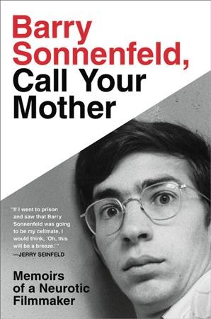 Barry Sonnenfeld, call your mother : memoirs of a neurotic filmmaker / Barry Sonnenfeld.
