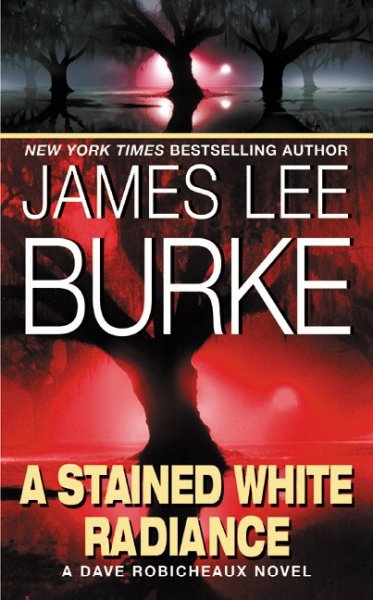 A Stained White Radiance : v. 5 : Dave Robicheaux Series / James Lee Burke.