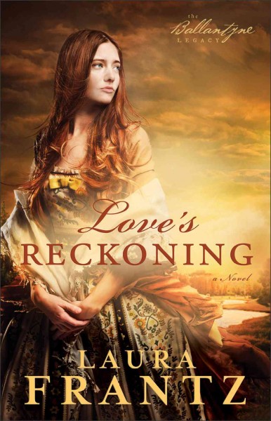 Love's Reckoning : v. 1 : Ballantyne Legacy / Laura Frantz.