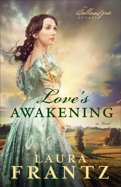 Love's Awakening : v. 2 : Ballantyne Legacy / Laura Frantz.