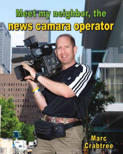 Meet my neighbor, the news camera operator / Marc Crabtree.