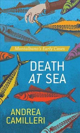 Death at sea [large print] : Montalbano's early cases / Andrea Camilleri ; translated by Stephen Sartarelli.