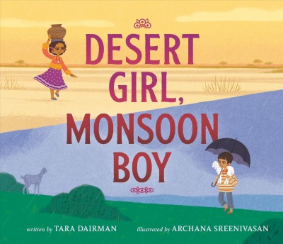 Desert girl, monsoon boy / written byTara Dairman ; illustrated by Archana Sreenivasan.