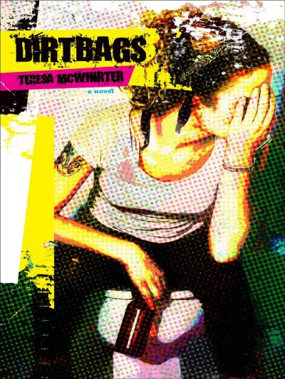 Dirtbags [electronic resource] : a novel / Teresa McWhirter.