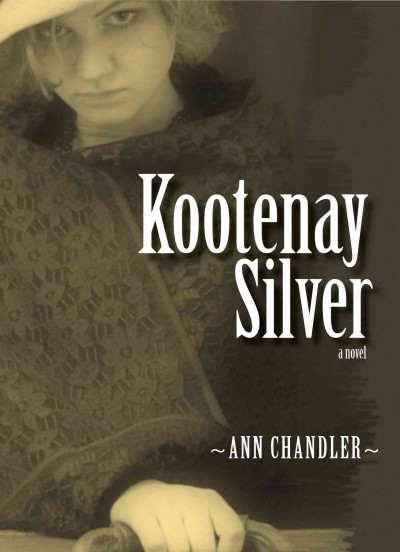 Kootenay silver [electronic resource] : a novel / Ann Chandler.