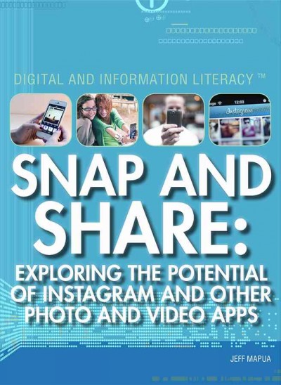 Snap and share : exploring the potential of Instagram and other photo and video apps / Adam Furgang.