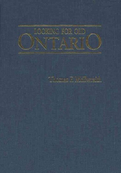 Looking for old Ontario : two centuries of landscape change / Thomas F. McIlwraith.