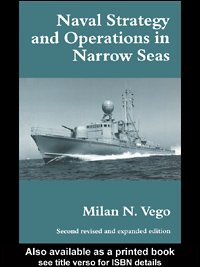 Naval strategy and operations in narrow seas / Milan N. Vego.