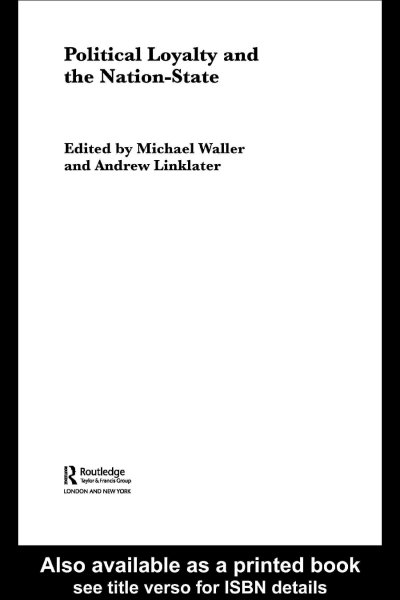 Political loyalty and the nation-state / edited by Michael Waller and Andrew Linklater.