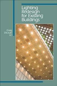 Lighting redesign for existing buildings [electronic resource] / Craig DiLouie.