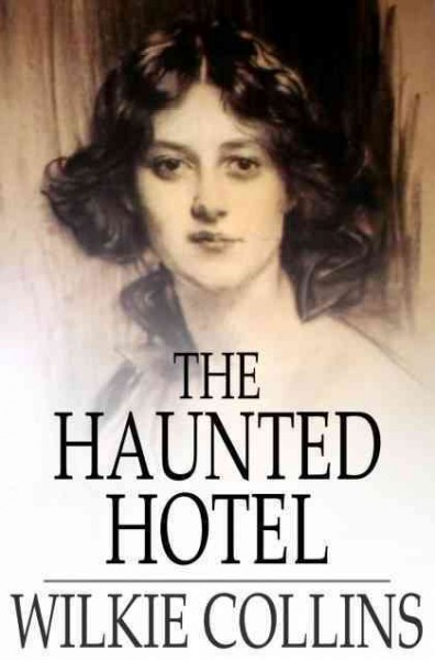 The haunted hotel [electronic resource] / Wilkie Collins.