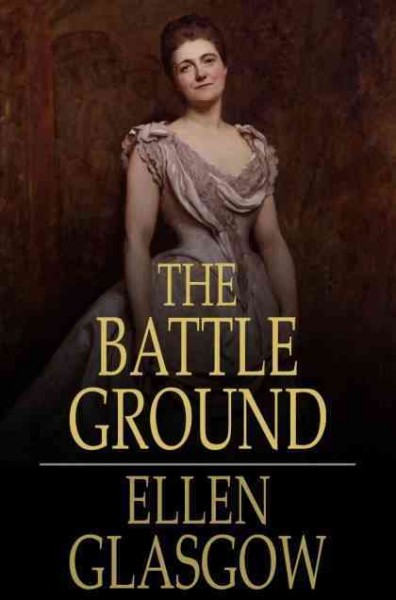 The battle ground [electronic resource] / Ellen Glasgow.