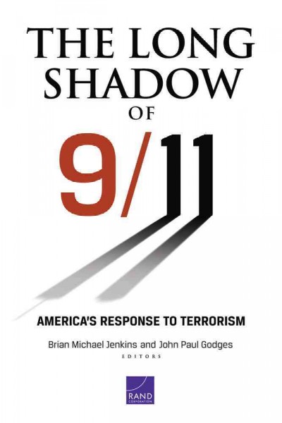 The long shadow of 9/11 [electronic resource] : America's response to terrorism / Brian Michael Jenkins, John Paul Godges, editors ; James Dobbins ... [et al.], contributors.